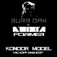 Burr Oak X Noisia & Former - Kondor Model (VicJOff DNB Edit)