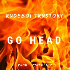 Z7NE Ft Rudeboi Tru5tory - GO HEAD [Prod. Z7NE On It]