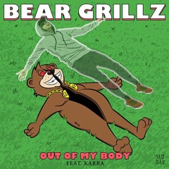 Bear Grillz - Out Of My Body (feat. KARRA) [ JOKA , Killself & AVR Bootleg]