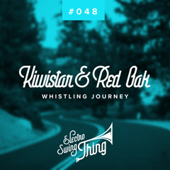 Kiwistar & Red Oak - Whistling Journey // Electro Swing Thing #048