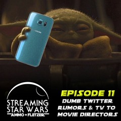 Streaming Star Wars: Episode 11, Star Wars Directors & Avoiding Twitter Rumors