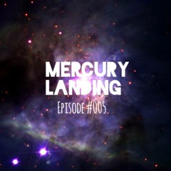 Mercury Landing Episode #005