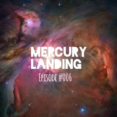 Mercury Landing Episode #006