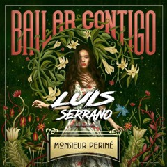 Monsieur Periné - Bailar Contigo ( Luis Serrano Remix ) FREE DOWLOAD