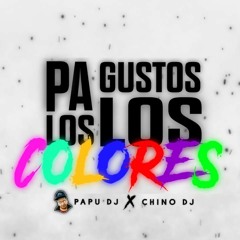 Pa Los Gustos Los Colores Bellako - PAPU DJ Ft DJ CHINO (MaxiRoa)