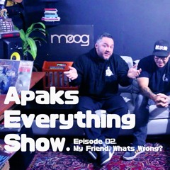 "Apaks Everything Show". Episode 02: My Friend, Whats Wrong?