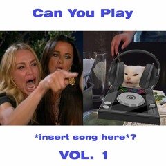 Can You Play *insert song here* VOL.1