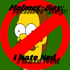 Helmet-Boy: I hate Ned!