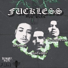 Ft. BERNIEMACELEVEN X DROWNGOD - Fuckless (Prod. $!kFUK)