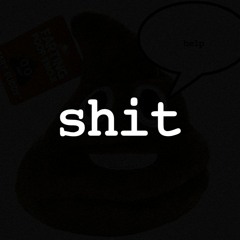 s.h.i.t.