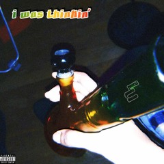 I Was Thinkin' (prod. Brayden Potts)