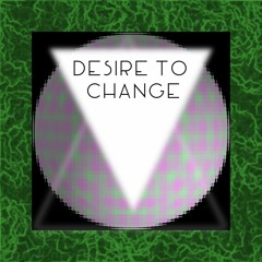 DESIRE TO CHANGE