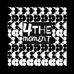 4TheMoment