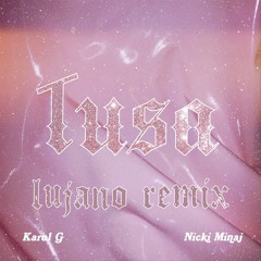 KAROL G, Ft. Nicky Minaj - Tusa (LUJANO Remix)