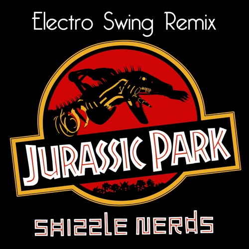 Stream Jurassic Park Electro Swing Remix by Shizzle Nerds Listen online for free on SoundCloud