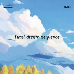 fatal dream sequence 0.01