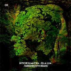 Intiche & Maywa - Ella Lua (Greendoxyn Remix)