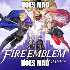 Fire Emblem: Three Houses - HOES MAD