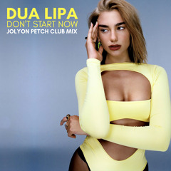 Dua Lipa - Don't Start Now (Jolyon Petch Remix) FREE DOWNLOAD