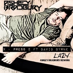 X - Press 2 Ft David Byrne - Lazy (Ashley Bradbury ReWork) Master