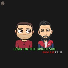 Look On The Brightside - Ep.21