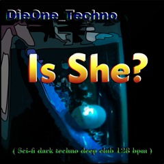 DieOne Techno - Is She  ( Sci - Fi Dark Techno Deep Club 128 Bpm )