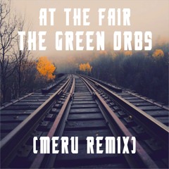 At the Fair - The Green Orbs (Meru Remix)
