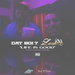 Dat Boi T & Lucky - Life is Good (Thoed Essays REMIX)