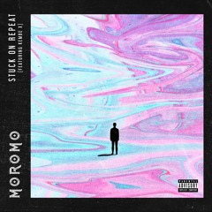 Stuck On Repeat - ft. Kembe X(Explicit)