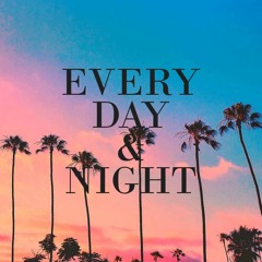 Every Day & Night