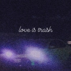 love is trash [prod. Candle Lights]