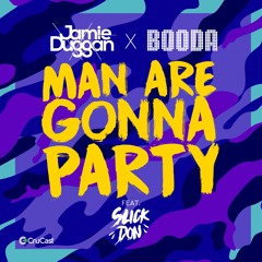 Jamie Duggan & Booda - Man Are Gonna Party (Feat. Slick Don)
