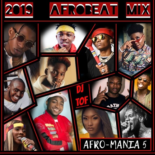 Listen to 2019 AFROBEAT MIX [AFRO-MANIA 5] by DJ TOF in 2019 naija playlist  online for free on SoundCloud