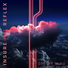 Insure - Off My Mind (Feat. Reflex)