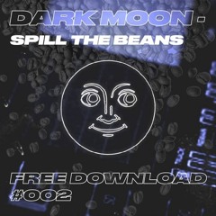 DARK MOON - Spill The Beans (Free Download)