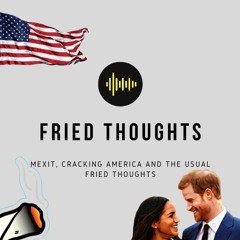 Mexit, Cracking America and the usual Fried Thoughts 15/01/20