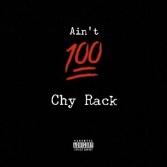 Chy Rack- "Aint 100"