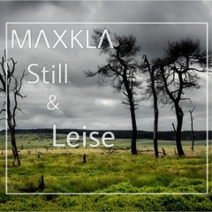 MΛXKLΛ  - Still & Leise