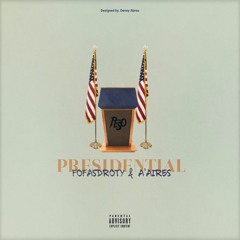 PRESIDENTIAL (A'Aires x Fofas Droty)