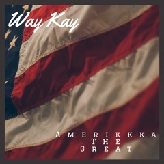 Amerikkka The Great (prod. !llmind) - Way Kay