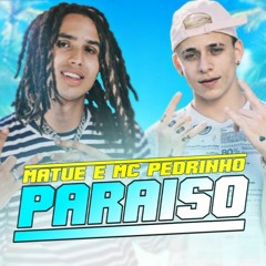 MATUE Feat MC PEDRINHO - PARAÍSO
