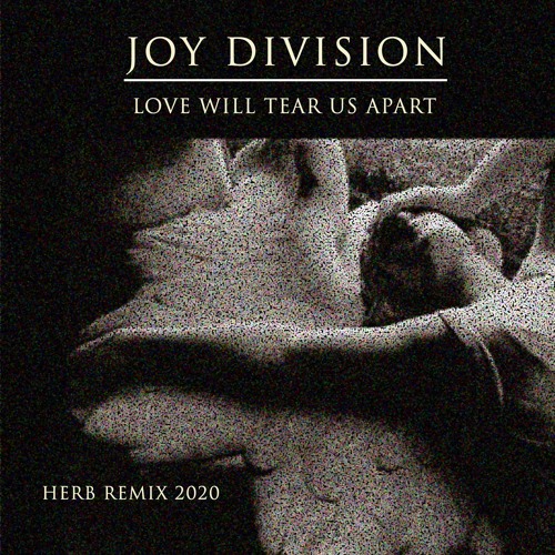 Stream Love Will Tear Us Apart - Joy Division (2020 Herb Remix)  [unofficial] by herbcabral | Listen online for free on SoundCloud