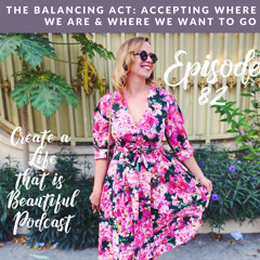 CLB 082: The Balancing Act - Accepting Where We Are & Where We Want to Go