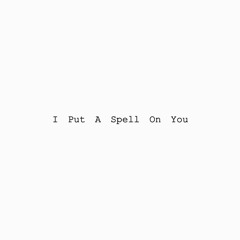 I Put a Spell on You