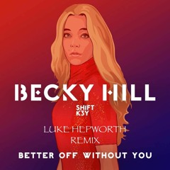 Becky Hill - Better Off Without You (Luke Hepworth Remix)(FREE DOWNLOAD)