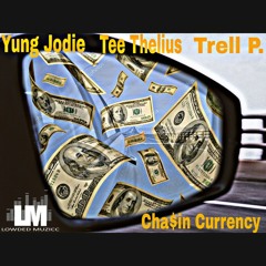 Yung Jodie x Tee Thelius x Trell P. - Chasin Currency