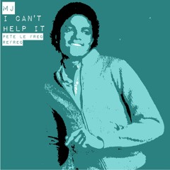 MJ - I Can't Help It (Pete Le Freq Refreq)