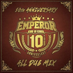 Emperor 10th Anniversary All Dub Mix
