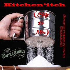 Dappersaurus - Kitchen Itch (Sift And Mix) [ft. Little Rodney, XoC]