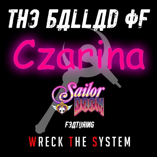Sailor Doom - Ballad Of Czarina [ft. Johnny Hacknslash, Cam3, Osiris, Lady J]